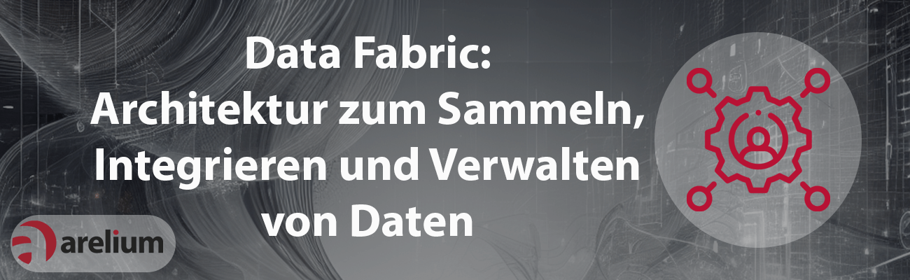 Data Fabric - arelium - Wir holen mehr aus deinen Daten