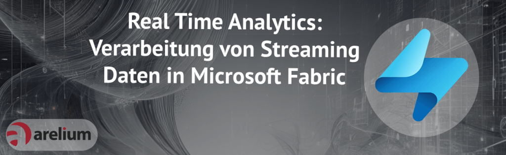 Fabric Real Time Analytics - arelium - Wir holen mehr aus deinen Daten