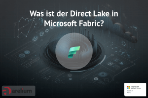 Was ist der Direct Lake in Microsoft Fabric? - arelium - Wir holen mehr ...